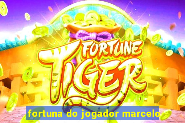 fortuna do jogador marcelo